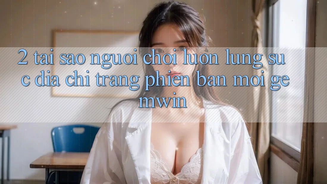 2. Tại sao người chơi luôn lùng sục “Địa chỉ trang Phiên bản mới Gemwin”?