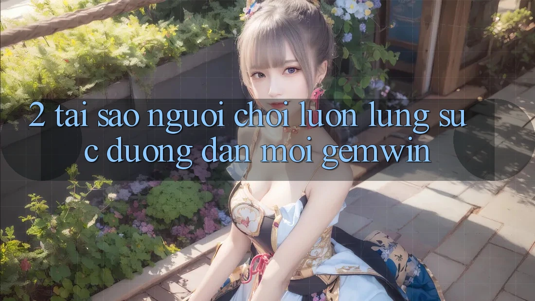 2. Tại sao người chơi luôn lùng sục “Đường dẫn Mới Gemwin”? 2. Tại sao người chơi luôn lùng sục “Đường dẫn Mới Gemwin”?