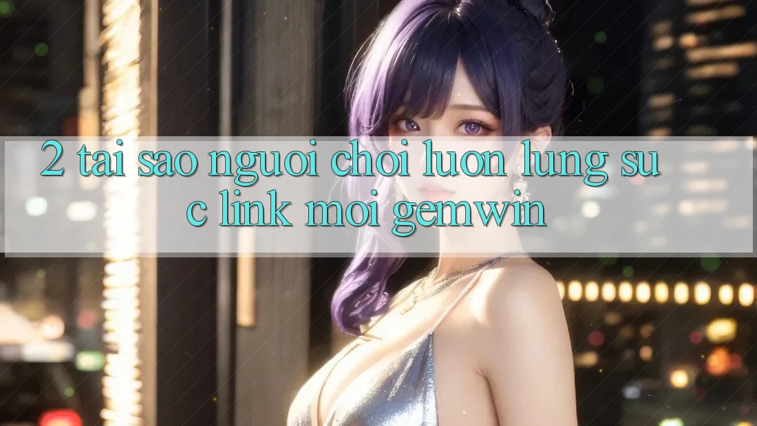 2. Tại sao người chơi luôn lùng sục “Link Mới Gemwin”? 2. Tại sao người chơi luôn lùng sục “Link Mới Gemwin”?