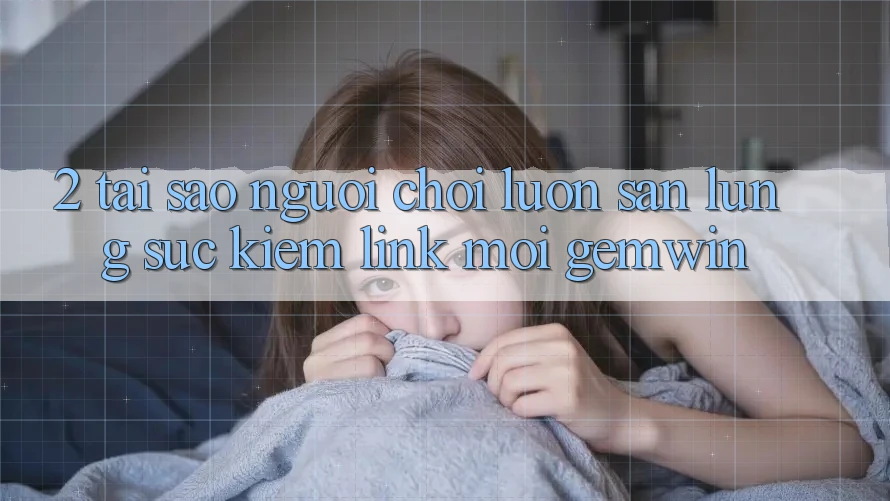 2. Tại sao người chơi luôn săn lùng sục kiếm “Link Mới Gemwin”? 2. Tại sao người chơi luôn săn lùng sục kiếm “Link Mới Gemwin”?