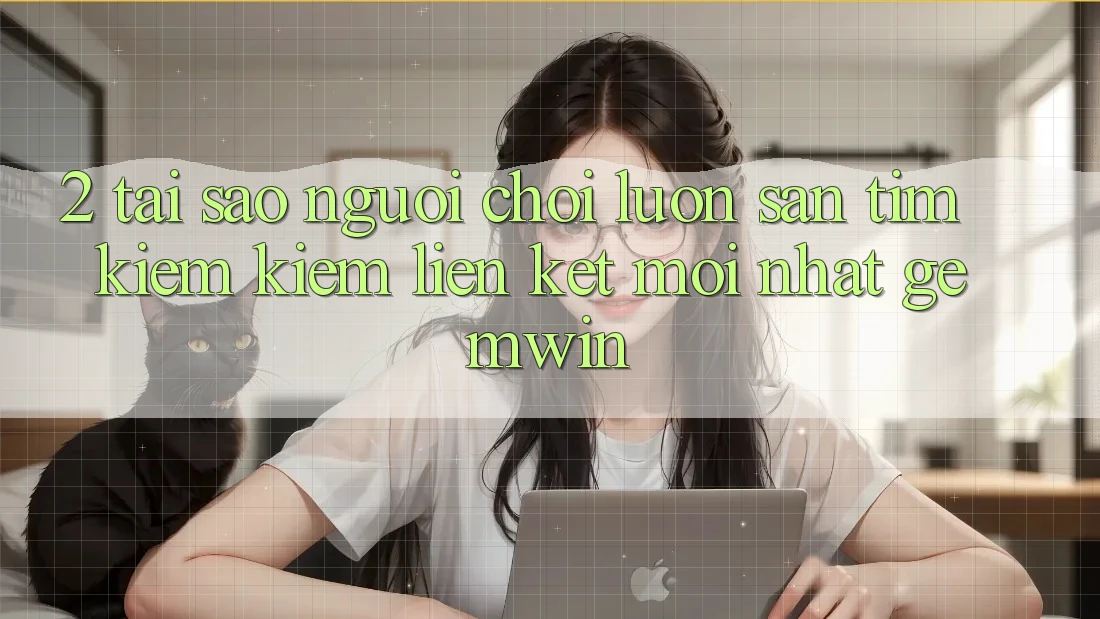 2. Tại sao người chơi luôn săn tìm kiếm kiếm “Liên kết Mới nhất Gemwin”?