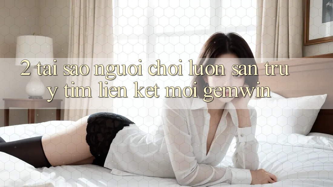 2. Tại sao người chơi luôn săn truy tìm “Liên kết Mới Gemwin”? 2. Tại sao người chơi luôn săn truy tìm “Liên kết Mới Gemwin”?