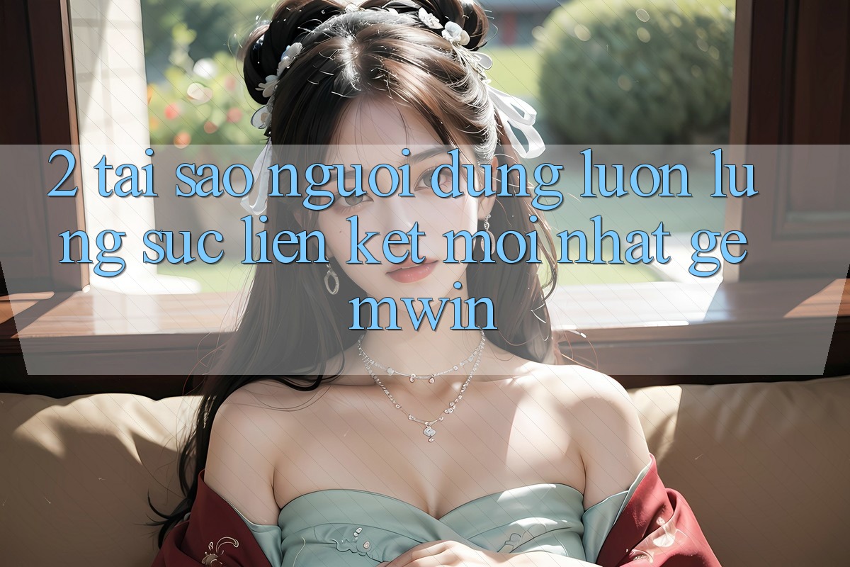 2. Tại sao người dùng luôn lùng sục “Liên kết Mới nhất Gemwin”?