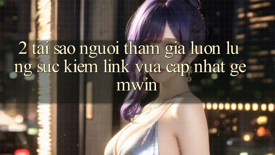 2. Tại sao người tham gia luôn lùng sục kiếm “Link Vừa cập nhật Gemwin”? 2. Tại sao người tham gia luôn lùng sục kiếm “Link Vừa cập nhật Gemwin”?