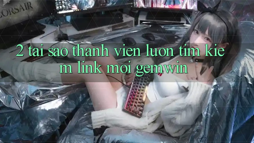 2. Tại sao thành viên luôn tìm kiếm “Link Mới Gemwin”? 2. Tại sao thành viên luôn tìm kiếm “Link Mới Gemwin”?
