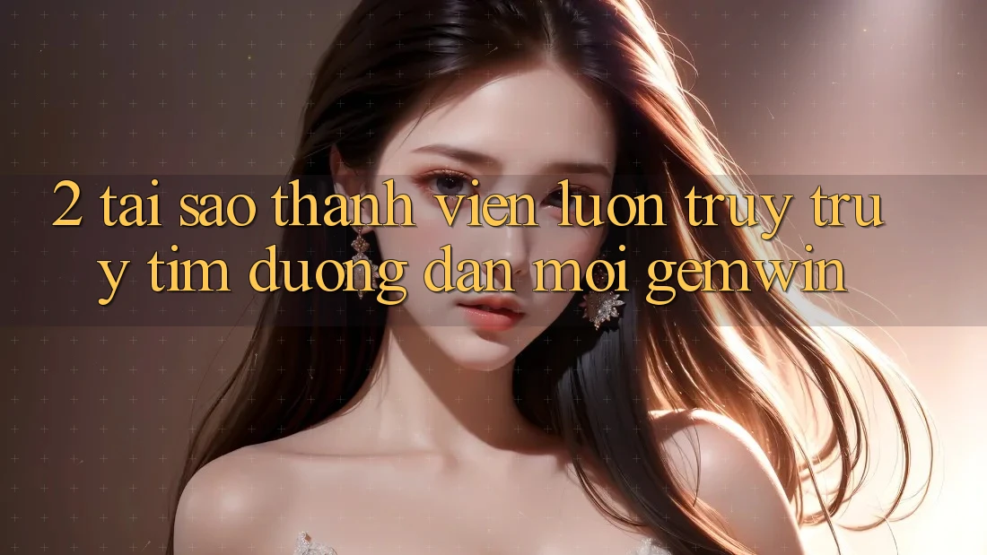 2. Tại sao thành viên luôn truy truy tìm “Đường dẫn Mới Gemwin”?