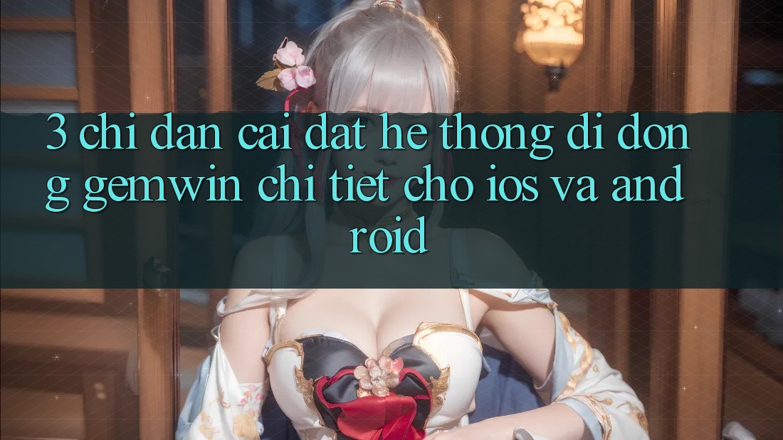 3. Chỉ dẫn cài đặt Hệ thống di động Gemwin chi tiết cho iOS và Android