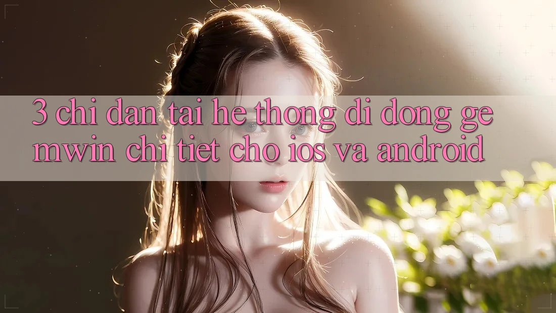 3. Chỉ dẫn tải Hệ thống di động Gemwin chi tiết cho iOS và Android