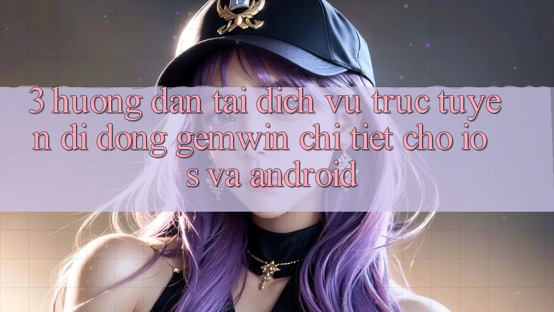 3. Hướng dẫn tải Dịch vụ trực tuyến di động Gemwin chi tiết cho iOS và Android