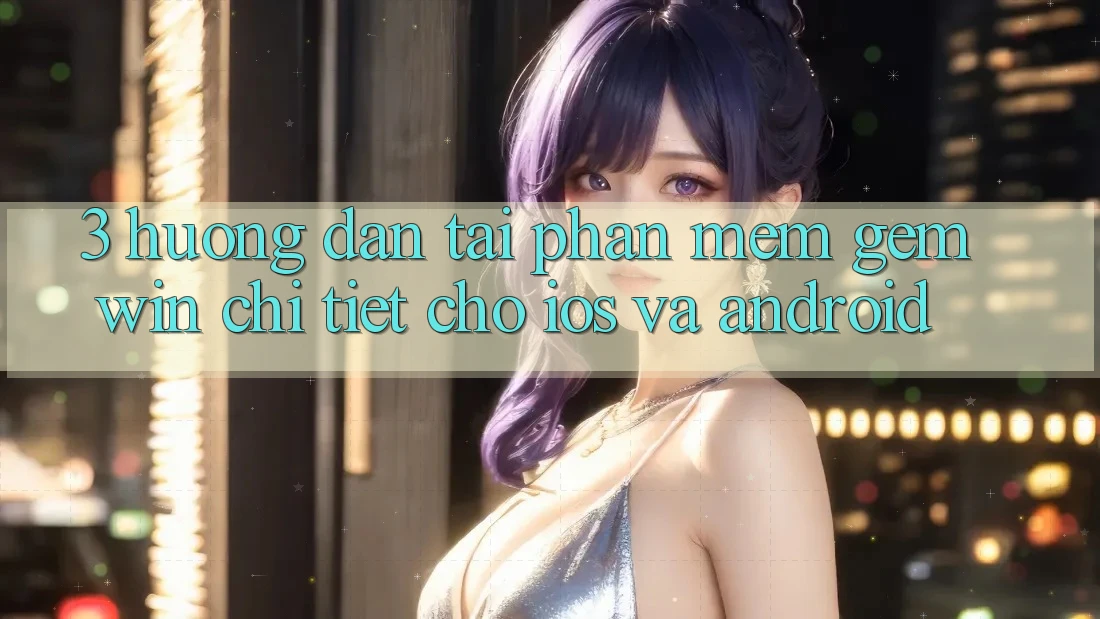 3. Hướng dẫn tải Phần mềm Gemwin chi tiết cho iOS và Android 3. Hướng dẫn tải Phần mềm Gemwin chi tiết cho iOS và Android