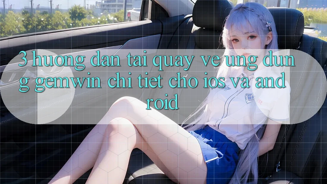 3. Hướng dẫn tải quay về Ứng dụng Gemwin chi tiết cho iOS và Android 3. Hướng dẫn tải quay về Ứng dụng Gemwin chi tiết cho iOS và Android