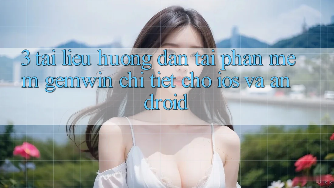 3. Tài liệu hướng dẫn tải Phần mềm Gemwin chi tiết cho iOS và Android 3. Tài liệu hướng dẫn tải Phần mềm Gemwin chi tiết cho iOS và Android