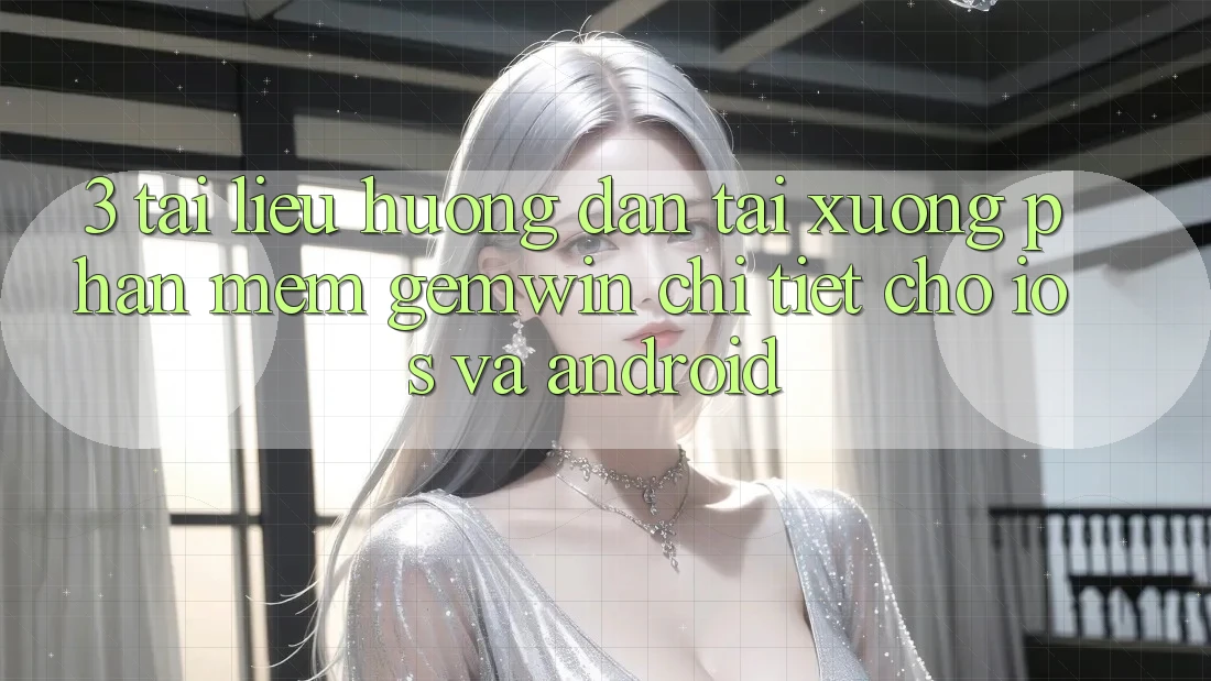 3. Tài liệu hướng dẫn tải xuống Phần mềm Gemwin chi tiết cho iOS và Android 3. Tài liệu hướng dẫn tải xuống Phần mềm Gemwin chi tiết cho iOS và Android
