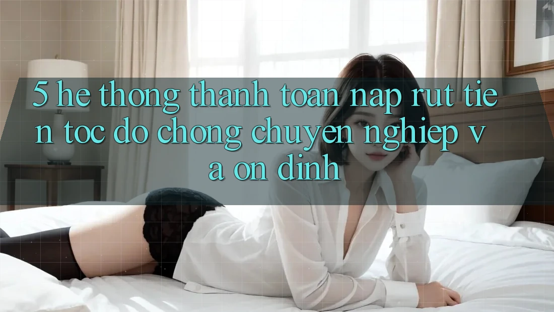 5. Hệ thống thanh toán nạp - rút tiền: Tốc độ chóng, chuyên nghiệp và ổn định 5. Hệ thống thanh toán nạp - rút tiền: Tốc độ chóng, chuyên nghiệp và ổn định