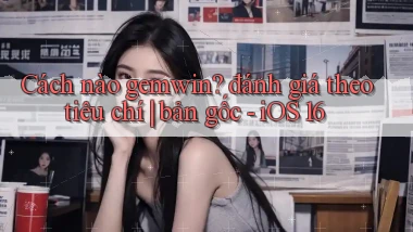 Cách nào gemwin đánh giá theo tiêu chí bản gốc   iOS 16