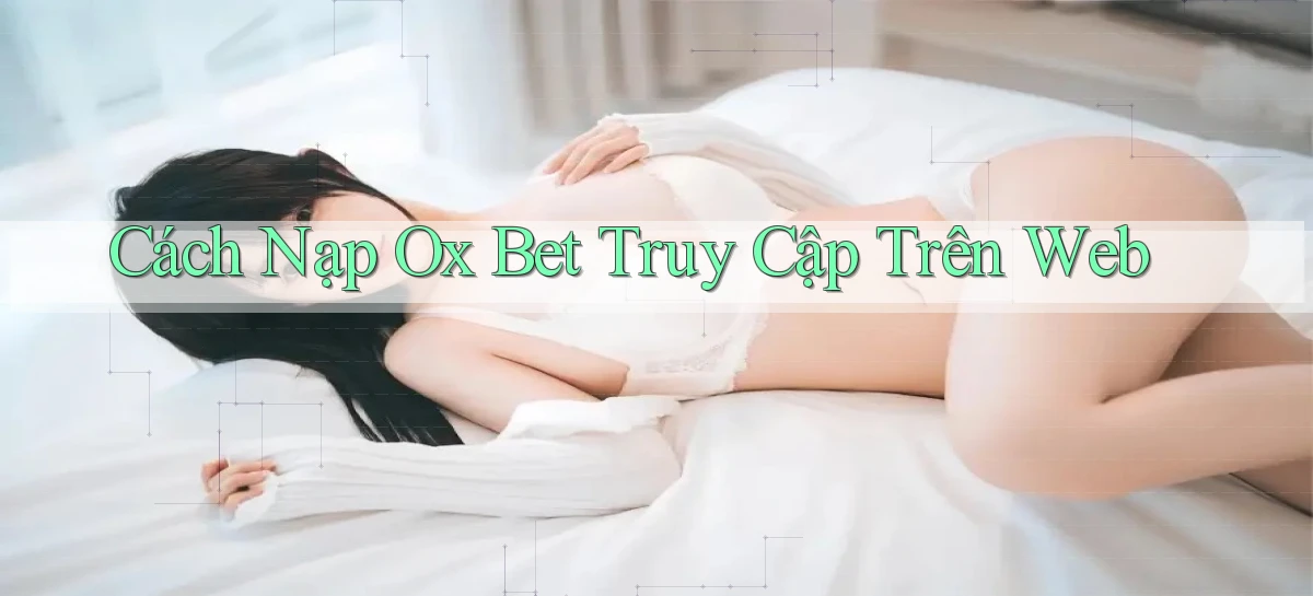 cách nạp ox bet truy cập trên web