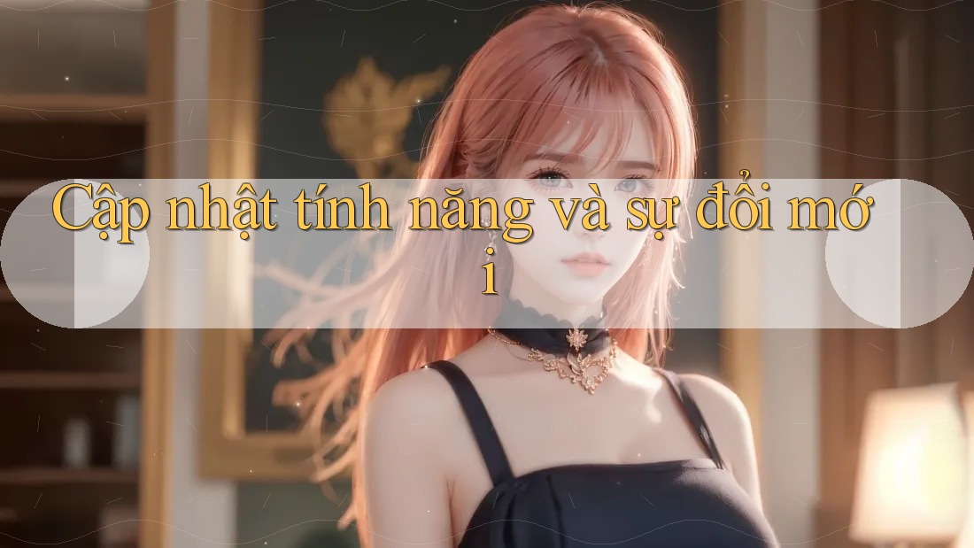 Cập nhật tính năng và sự đổi mới