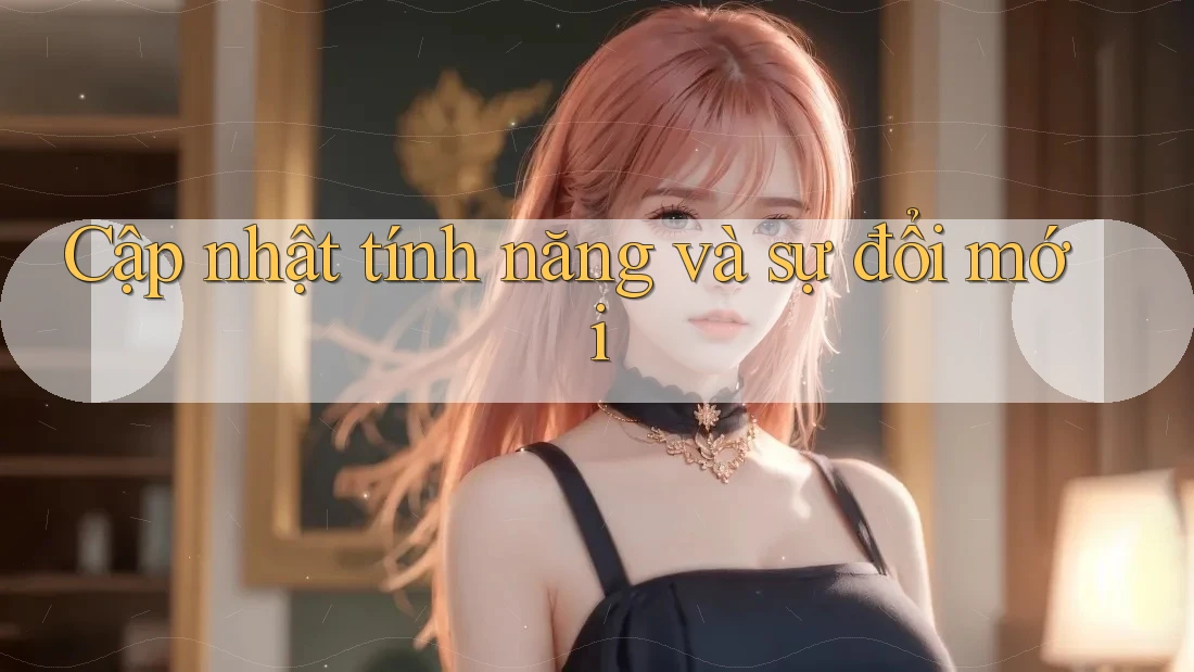 Cập nhật tính năng và sự đổi mới