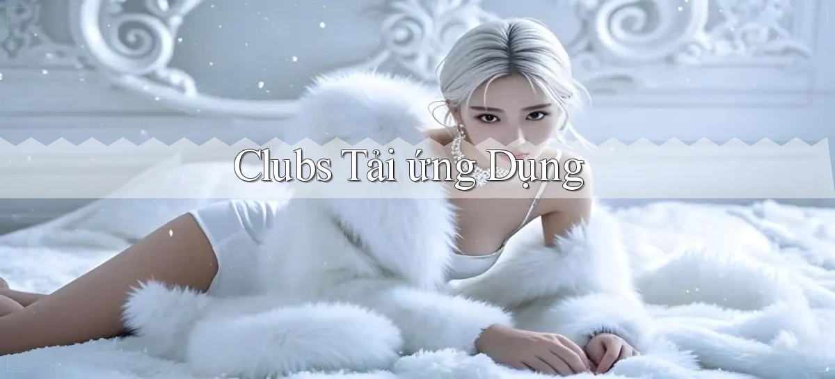 Clubs Tải ứng dụng