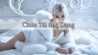 Clubs Tải ứng dụng