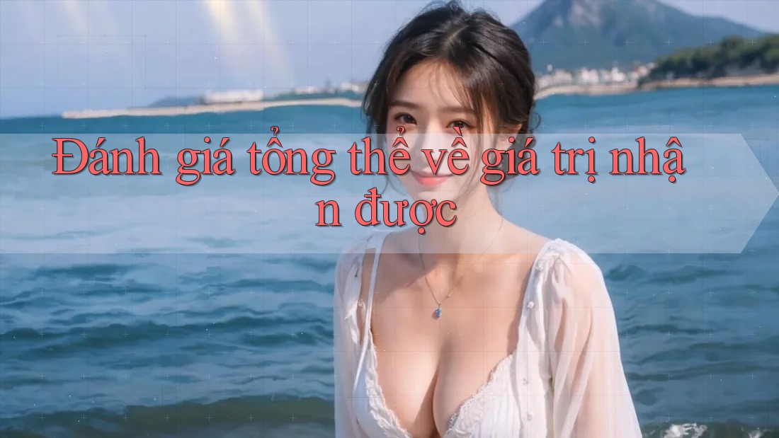 Đánh giá tổng thể về giá trị nhận được Đánh giá tổng thể về giá trị nhận được
