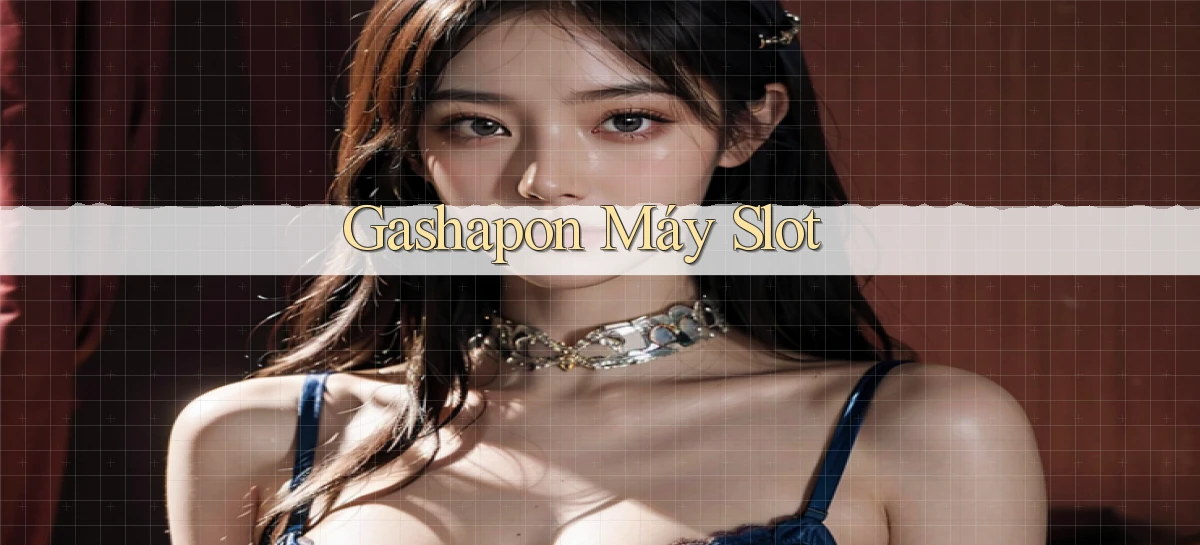 Gashapon Máy slot