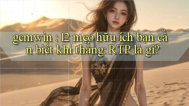 gemwin 12 mẹo hữu ích bạn cần biết khi thắng RTP là gì