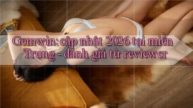 Gemwin cập nhật 2026 tại miền Trung   đánh giá từ reviewer