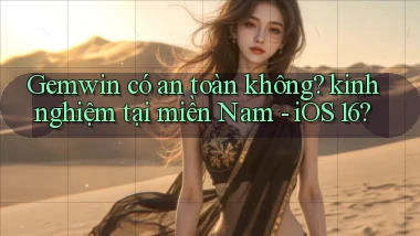Gemwin có an toàn không kinh nghiệm tại miền Nam   iOS 16