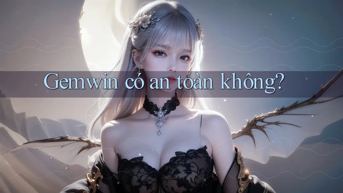 Gemwin có an toàn không? Gemwin có an toàn không?