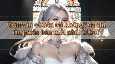 Gemwin có nên tải không đa chiều, phiên bản mới nhất 2026