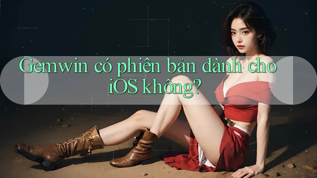 Gemwin có phiên bản dành cho iOS không?