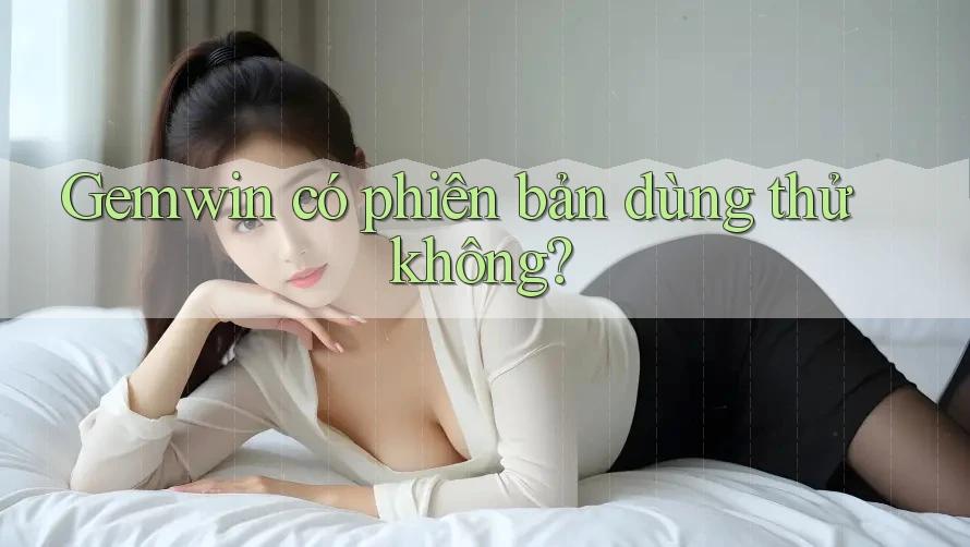 Gemwin có phiên bản dùng thử không?