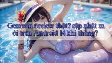 Gemwin review thật cập nhật mới trên Android 14 khi thắng