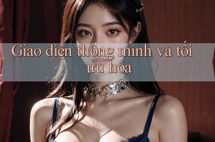 Giao diện thông minh và tối ưu hóa Giao diện thông minh và tối ưu hóa
