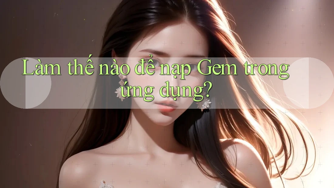 Làm thế nào để nạp Gem trong ứng dụng?