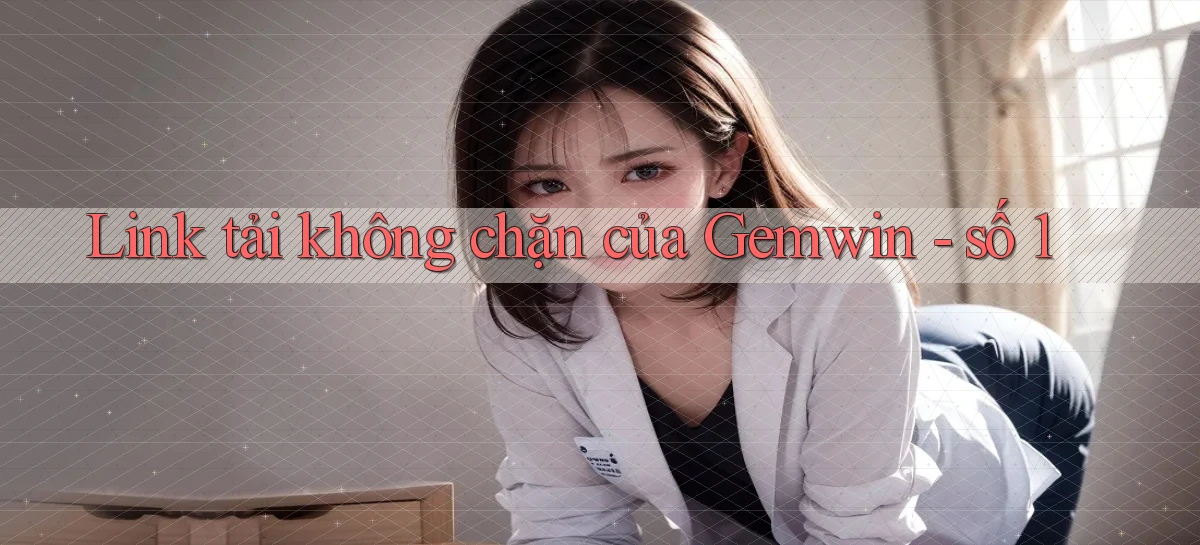 Link tải không chặn của Gemwin   số 1