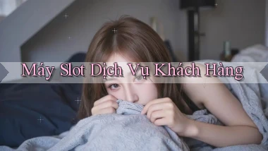 Máy slot Dịch vụ khách hàng
