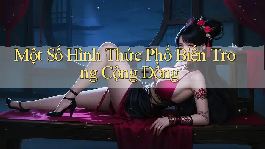 Một Số Hình Thức Phổ Biến Trong Cộng Đồng
