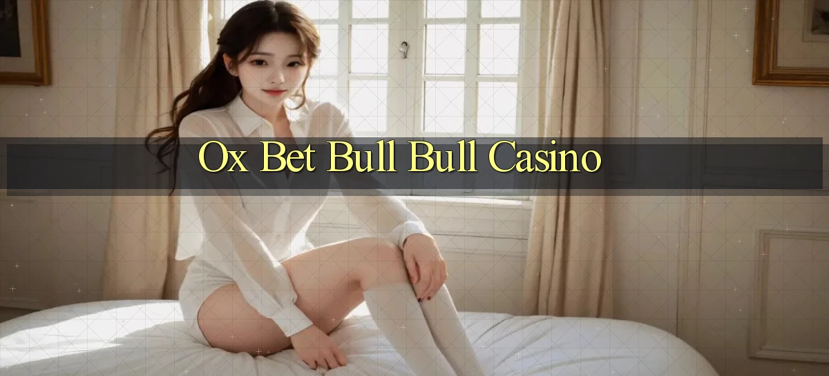 ox bet bull bull casino