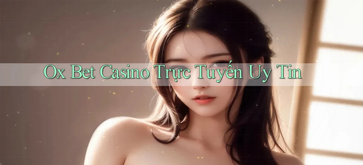 ox bet casino trực tuyến uy tín