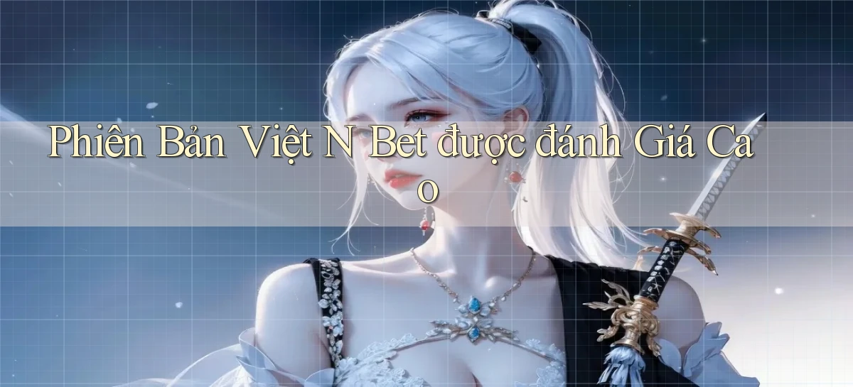 phiên bản việt n bet được đánh giá cao