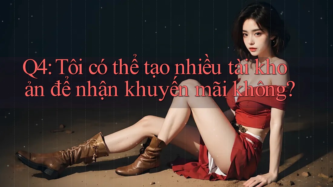 Q4: Tôi có thể tạo nhiều tài khoản để nhận khuyến mãi không? Q4: Tôi có thể tạo nhiều tài khoản để nhận khuyến mãi không?