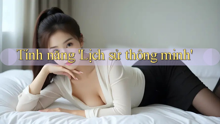 Tính năng 'Lịch sử thông minh'