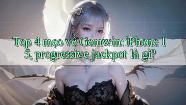 Top 4 mẹo về Gemwin iPhone 15, progressive jackpot là gì