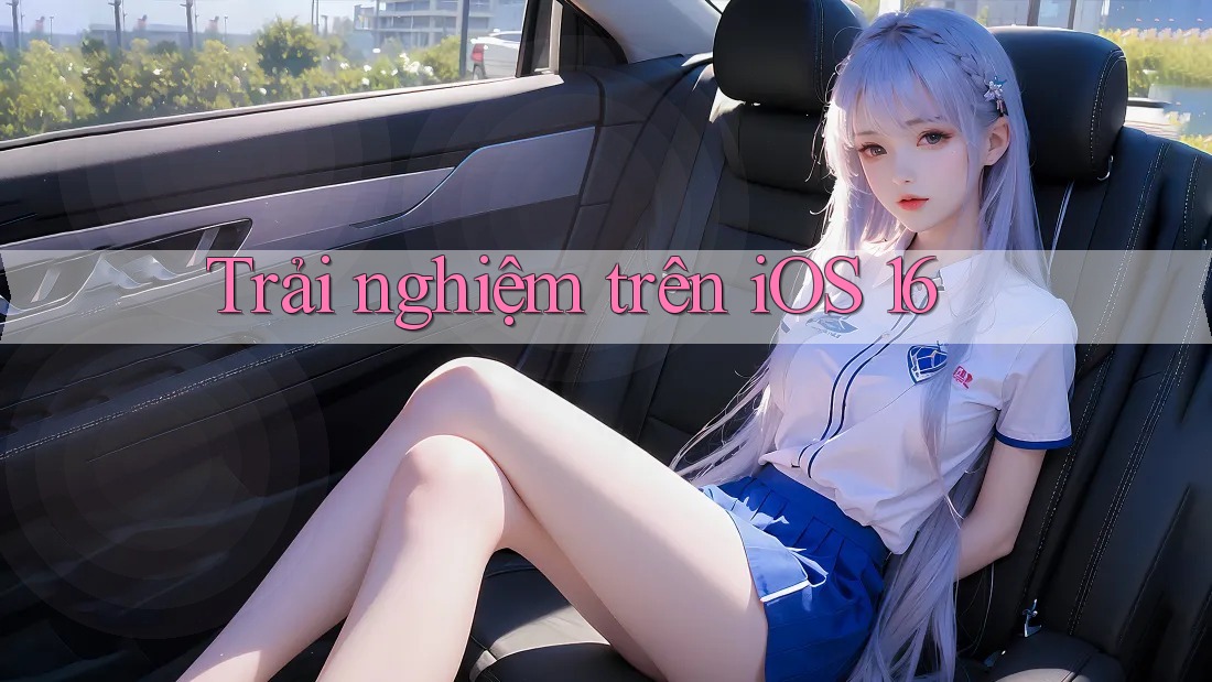 Trải nghiệm trên iOS 16