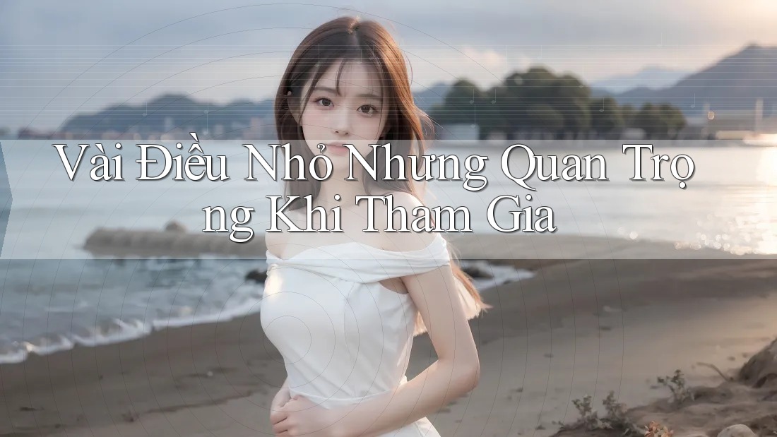 Vài Điều Nhỏ Nhưng Quan Trọng Khi Tham Gia Vài Điều Nhỏ Nhưng Quan Trọng Khi Tham Gia