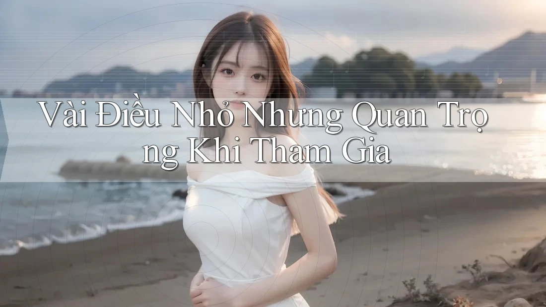 Vài Điều Nhỏ Nhưng Quan Trọng Khi Tham Gia Vài Điều Nhỏ Nhưng Quan Trọng Khi Tham Gia
